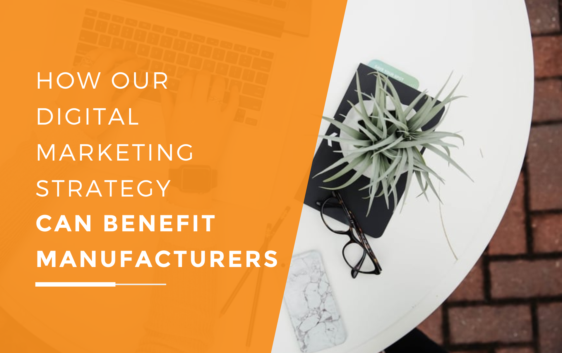How Our Digital Marketing Strategy Drives Success for Manufacturers